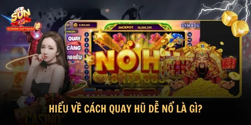 cach quay hu de no 1 Những yếu tố quan trọng để hiểu về cách quay hũ dễ nổ