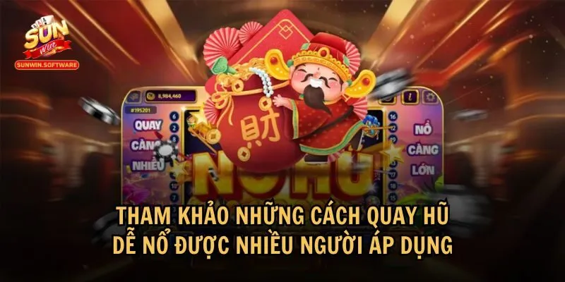 cach quay hu de no 2 Áp dụng các cách quay hũ dễ nổ là một phần không thể thiếu