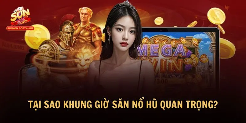 khung gio san no hu 1 1 Khung giờ săn nổ hũ là yếu tố quan trọng
