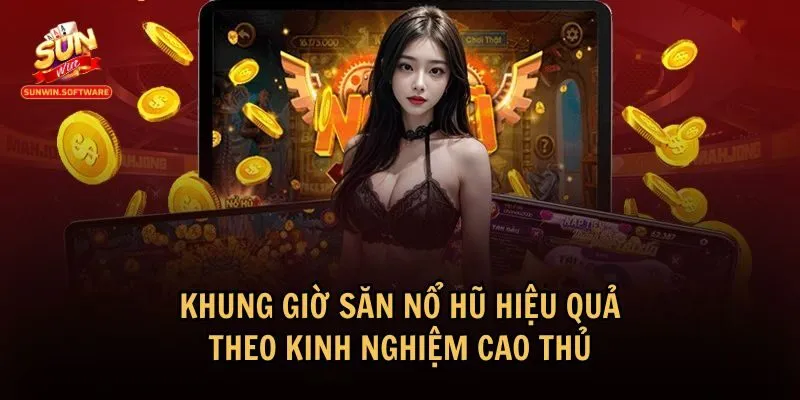khung gio san no hu 2 Chọn khung giờ săn nổ hũ chính xác có thể tăng tỷ lệ chiến thắng